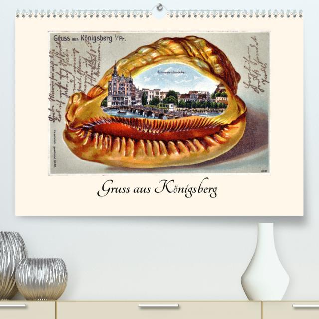 Gruss aus Königsberg (Premium, hochwertiger DIN A2 Wandkalender 2023, Kunstdruck in Hochglanz)