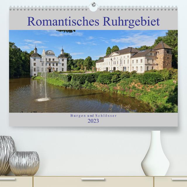 Romantisches Ruhrgebiet - Burgen und Schlösser (Premium, hochwertiger DIN A2 Wandkalender 2023, Kunstdruck in Hochglanz)