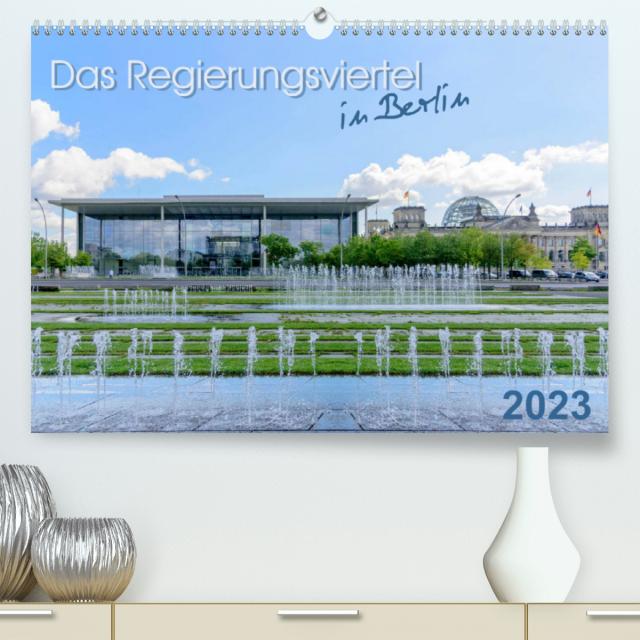 Das Regierungsviertel in Berlin (Premium, hochwertiger DIN A2 Wandkalender 2023, Kunstdruck in Hochglanz)
