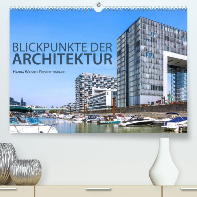 Blickpunkte der Architektur (Premium, hochwertiger DIN A2 Wandkalender 2023, Kunstdruck in Hochglanz)