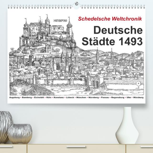 Schedelsche Weltchronik Deutsche Städte 1493 (Premium, hochwertiger DIN A2 Wandkalender 2023, Kunstdruck in Hochglanz)
