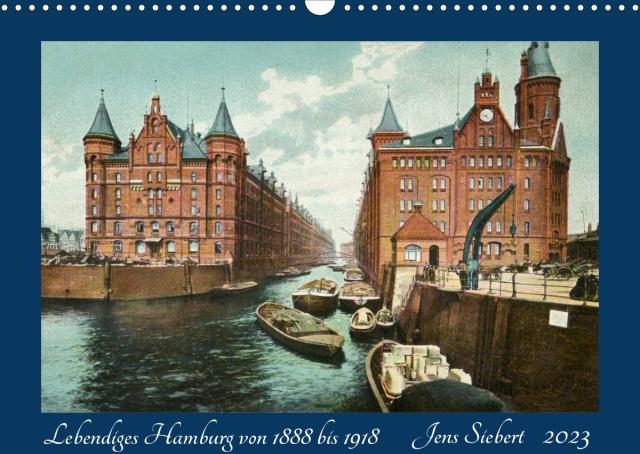 Lebendiges Hamburg von 1888 bis 1918 (Wandkalender 2023 DIN A3 quer)