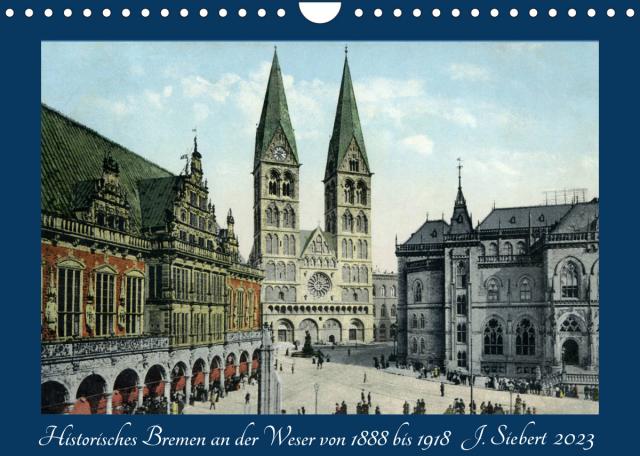 Historisches Bremen an der Weser von 1888 bis 1918 (Wandkalender 2023 DIN A4 quer)