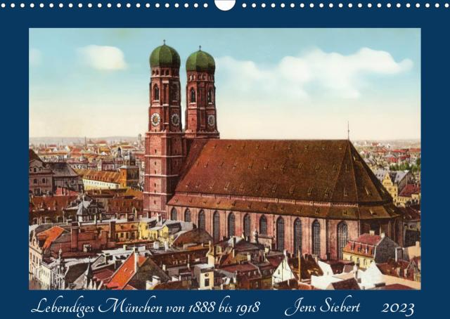 Lebendiges München von 1888 bis 1918 (Wandkalender 2023 DIN A3 quer)