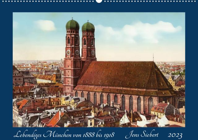 Lebendiges München von 1888 bis 1918 (Wandkalender 2023 DIN A2 quer)