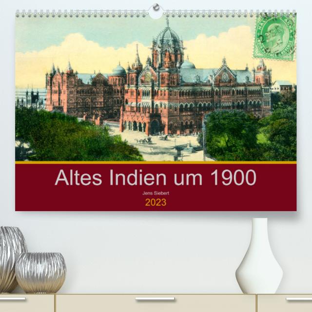 Altes Indien um 1900 (Premium, hochwertiger DIN A2 Wandkalender 2023, Kunstdruck in Hochglanz)