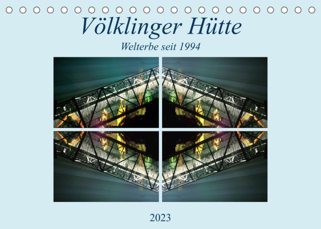Völklinger Hütte Welterbe seit 1994 (Tischkalender 2023 DIN A5 quer)