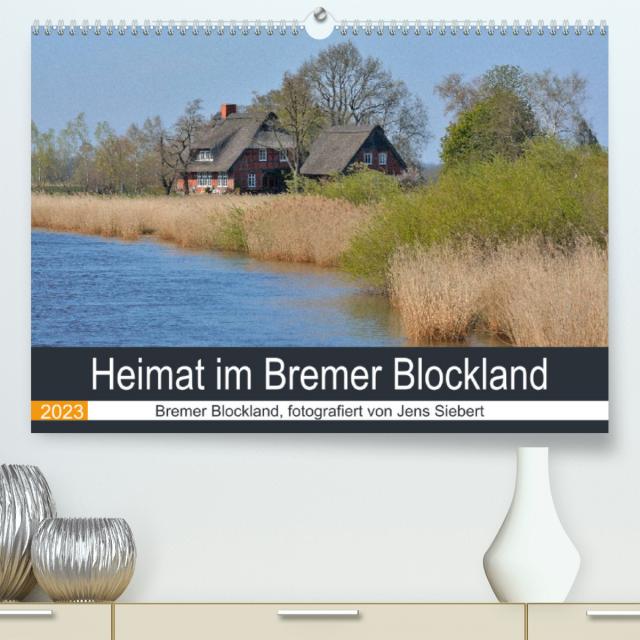 Heimat im Bremer Blockland (Premium, hochwertiger DIN A2 Wandkalender 2023, Kunstdruck in Hochglanz)