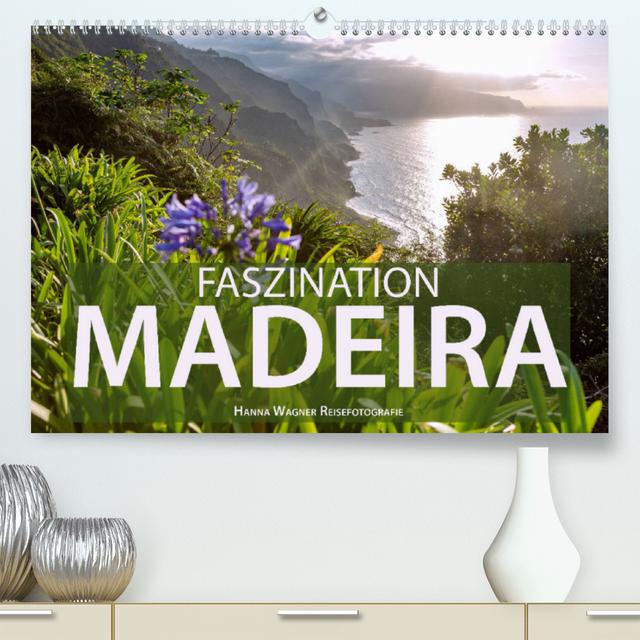 Faszination Madeira (Premium, hochwertiger DIN A2 Wandkalender 2023, Kunstdruck in Hochglanz)