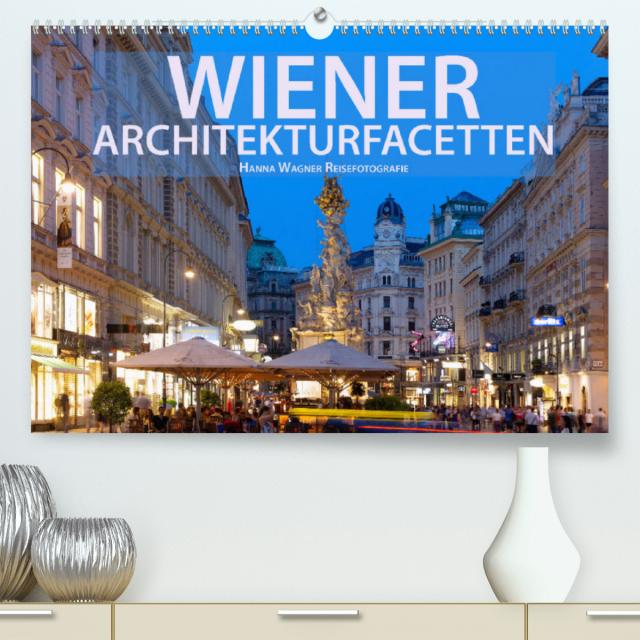 Wiener Architektur-Facetten (Premium, hochwertiger DIN A2 Wandkalender 2023, Kunstdruck in Hochglanz)