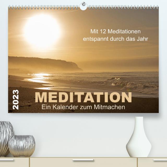 Meditation - Ein Kalender zum Mitmachen (Premium, hochwertiger DIN A2 Wandkalender 2023, Kunstdruck in Hochglanz)