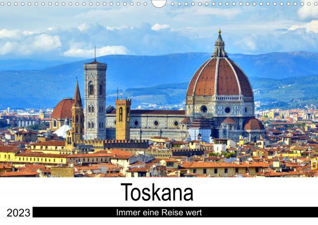 Toskana - Immer eine Reise wert (Wandkalender 2023 DIN A3 quer)