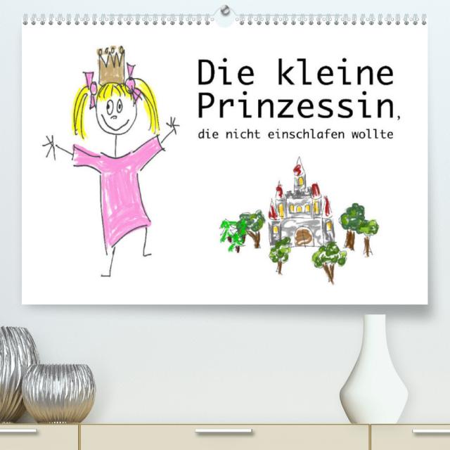 Die kleine Prinzessin, die nicht einschlafen wollte (Premium, hochwertiger DIN A2 Wandkalender 2023, Kunstdruck in Hochglanz)