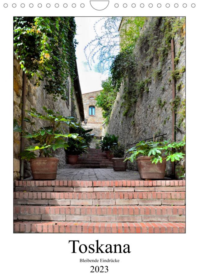 Toskana - Bleibende Eindrücke (Wandkalender 2023 DIN A4 hoch)