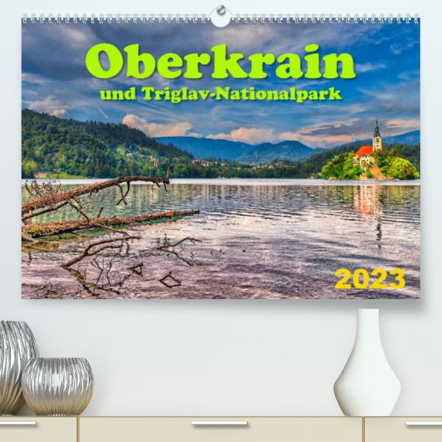 Oberkrain und Triglav-Nationalpark (Premium, hochwertiger DIN A2 Wandkalender 2023, Kunstdruck in Hochglanz)