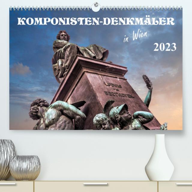 Komponisten-Denkmäler in Wien (Premium, hochwertiger DIN A2 Wandkalender 2023, Kunstdruck in Hochglanz)