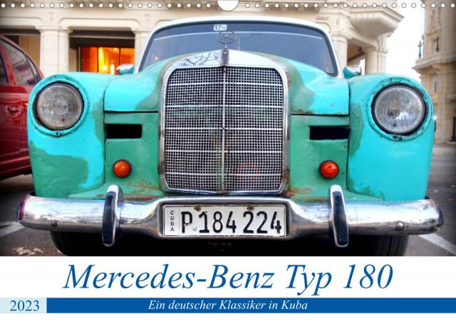 Mercedes-Benz Typ 180 - Ein deutscher Klassiker in Kuba (Wandkalender 2023 DIN A3 quer)