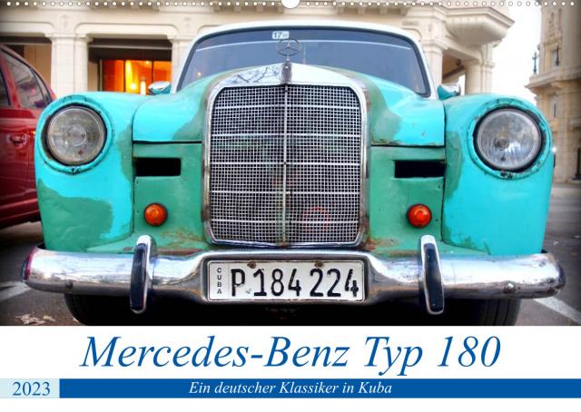 Mercedes-Benz Typ 180 - Ein deutscher Klassiker in Kuba (Wandkalender 2023 DIN A2 quer)