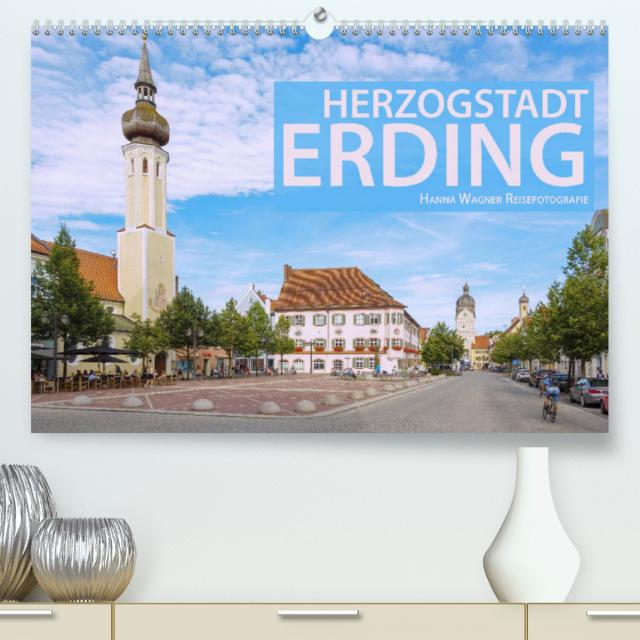 Herzogstadt Erding (Premium, hochwertiger DIN A2 Wandkalender 2023, Kunstdruck in Hochglanz)