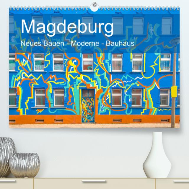 Magdeburg - Neues Bauen - Moderne - Bauhaus (Premium, hochwertiger DIN A2 Wandkalender 2023, Kunstdruck in Hochglanz)