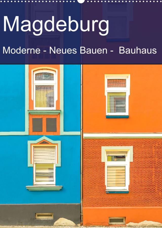 Magdeburg - Moderne - Neues Bauen - Bauhaus (Wandkalender 2023 DIN A2 hoch)