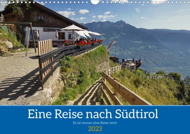 Eine Reise nach Südtirol - Es ist immer eine Reise wert (Wandkalender 2023 DIN A3 quer)