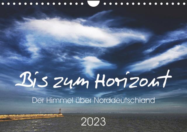 Bis zum Horizont. Der Himmel über Norddeutschland. (Wandkalender 2023 DIN A4 quer)