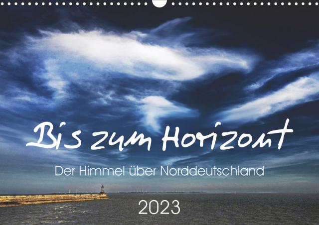 Bis zum Horizont. Der Himmel über Norddeutschland. (Wandkalender 2023 DIN A3 quer)