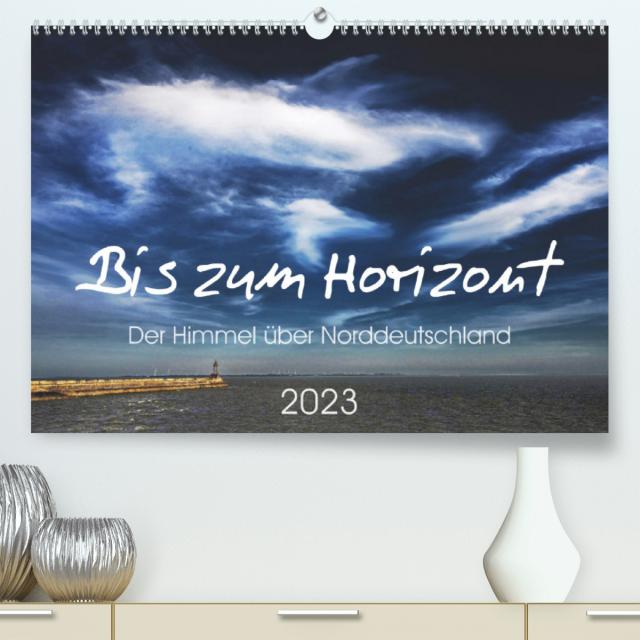 Bis zum Horizont. Der Himmel über Norddeutschland. (Premium, hochwertiger DIN A2 Wandkalender 2023, Kunstdruck in Hochglanz)