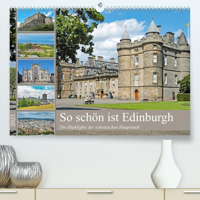 So schön ist Edinburgh (Premium, hochwertiger DIN A2 Wandkalender 2023, Kunstdruck in Hochglanz)