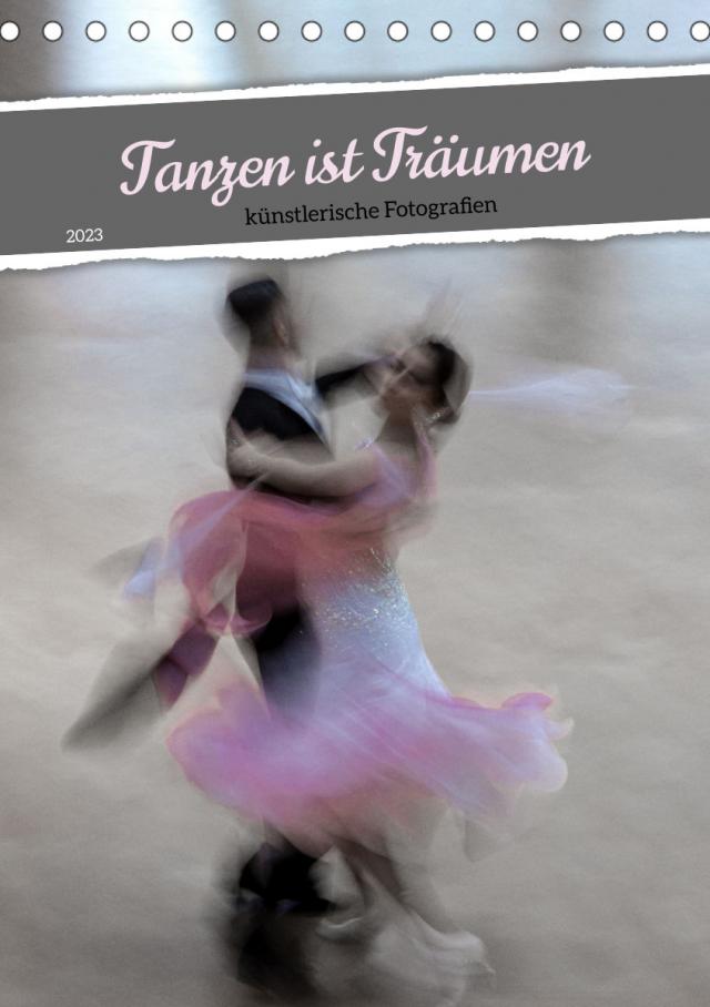 Tanzen ist Träumen (Tischkalender 2023 DIN A5 hoch)
