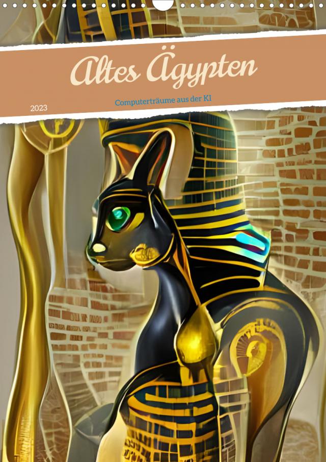Altes Ägypten - Computerträume aus der KI (Wandkalender 2023 DIN A3 hoch)
