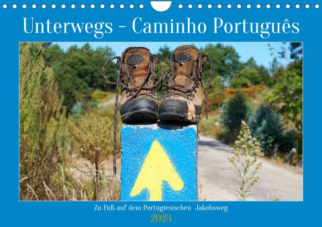 Unterwegs - Caminho Português. Zu Fuß auf dem Portugiesischen Jakobsweg (Wandkalender 2023 DIN A4 quer)