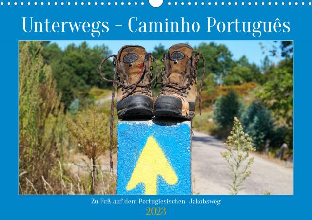 Unterwegs - Caminho Português. Zu Fuß auf dem Portugiesischen Jakobsweg (Wandkalender 2023 DIN A3 quer)