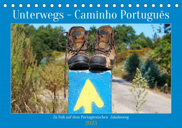 Unterwegs - Caminho Português. Zu Fuß auf dem Portugiesischen Jakobsweg (Tischkalender 2023 DIN A5 quer)