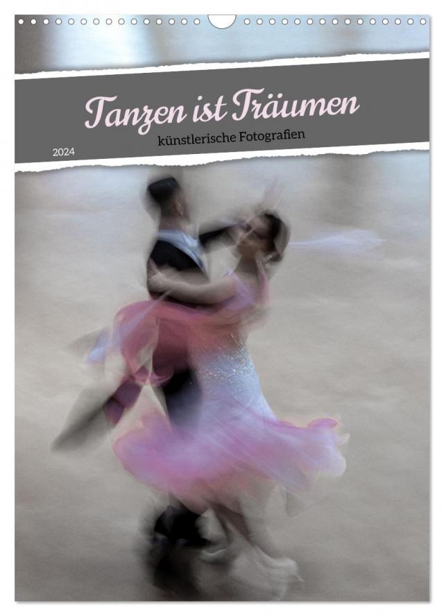 Tanzen ist Träumen (Wandkalender 2024 DIN A3 hoch), CALVENDO Monatskalender