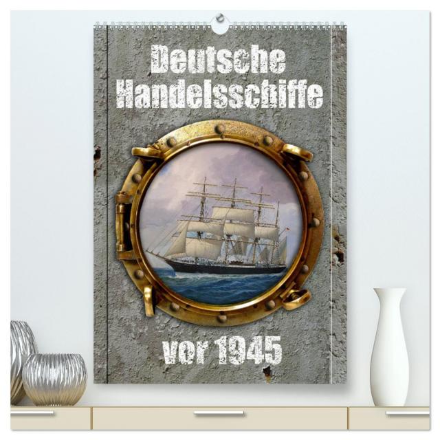 Deutsche Handelsschiffe vor 1945 (hochwertiger Premium Wandkalender 2024 DIN A2 hoch), Kunstdruck in Hochglanz