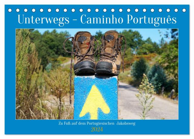 Unterwegs - Caminho Português. Zu Fuß auf dem Portugiesischen Jakobsweg (Tischkalender 2024 DIN A5 quer), CALVENDO Monatskalender