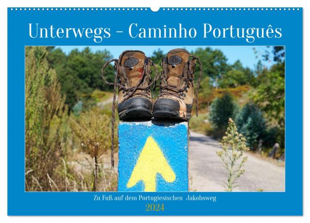 Unterwegs - Caminho Português. Zu Fuß auf dem Portugiesischen Jakobsweg (Wandkalender 2024 DIN A2 quer), CALVENDO Monatskalender