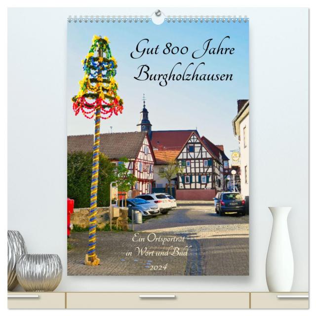 Gut 800 Jahre Burgholzhausen. Ein Ortsporträt in Wort und Bild 2024 (hochwertiger Premium Wandkalender 2024 DIN A2 hoch), Kunstdruck in Hochglanz
