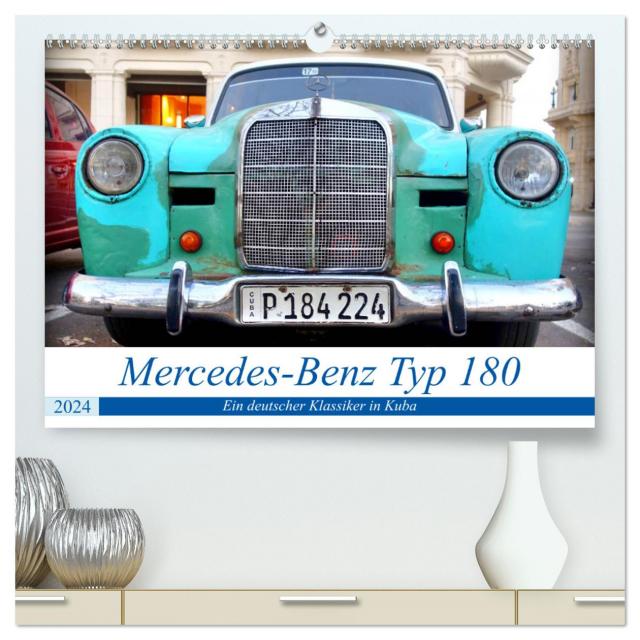 Mercedes-Benz Typ 180 - Ein deutscher Klassiker in Kuba (hochwertiger Premium Wandkalender 2024 DIN A2 quer), Kunstdruck in Hochglanz