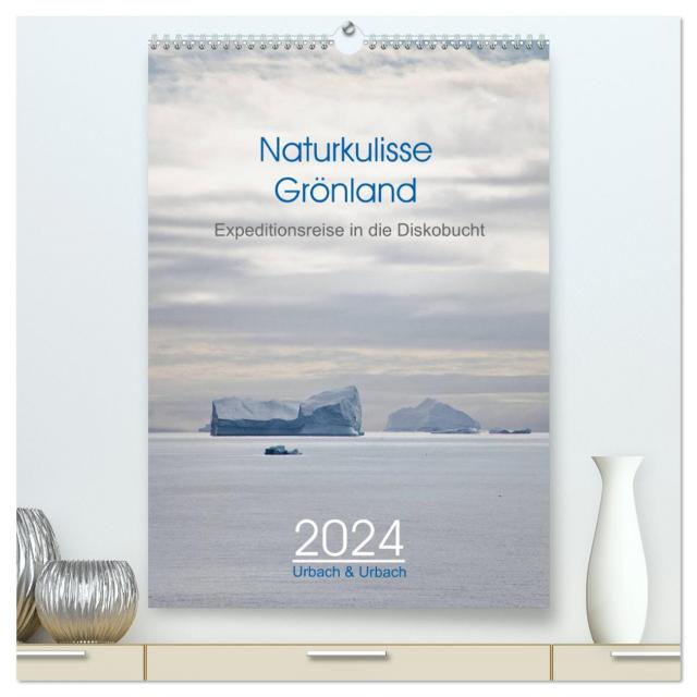 Naturkulisse Grönland - Expeditionsreise in die Diskobucht (hochwertiger Premium Wandkalender 2024 DIN A2 hoch), Kunstdruck in Hochglanz