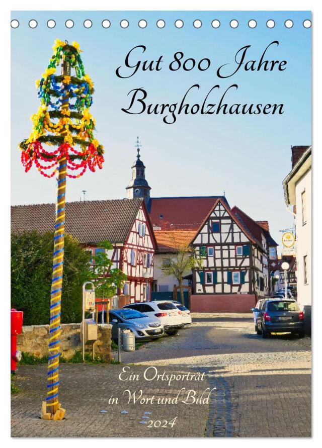 Gut 800 Jahre Burgholzhausen. Ein Ortsporträt in Wort und Bild 2024 (Tischkalender 2024 DIN A5 hoch), CALVENDO Monatskalender