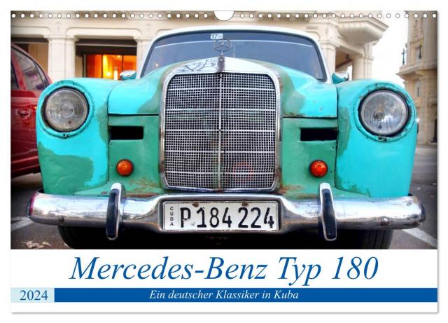 Mercedes-Benz Typ 180 - Ein deutscher Klassiker in Kuba (Wandkalender 2024 DIN A3 quer), CALVENDO Monatskalender