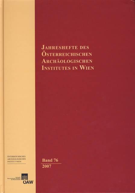 Jahreshefte des Österreichischen Instituts in Wien / Jahreshefte des Österreichischen Archäologischen Instituts in Wien Band 76/2007