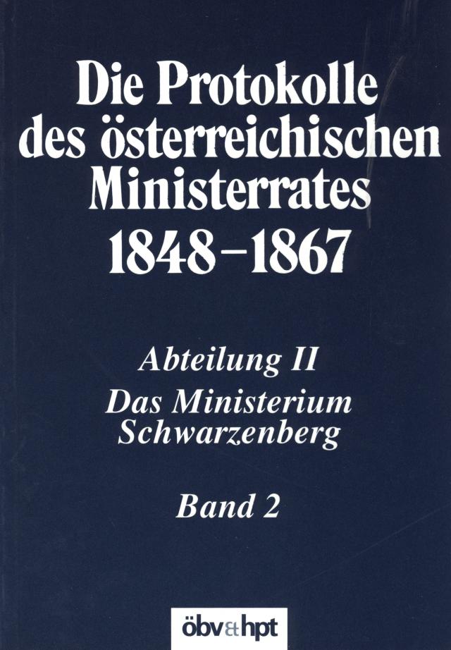 Die Protokolle des österreichischen Ministerrates 1848-1867 Abteilung II: Das Ministerium Schwarzenberg Band 2