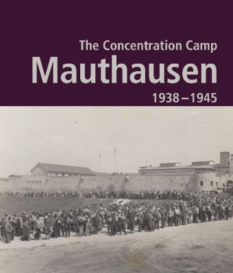 The Contration Camp Mauthausen 1938 - 1945