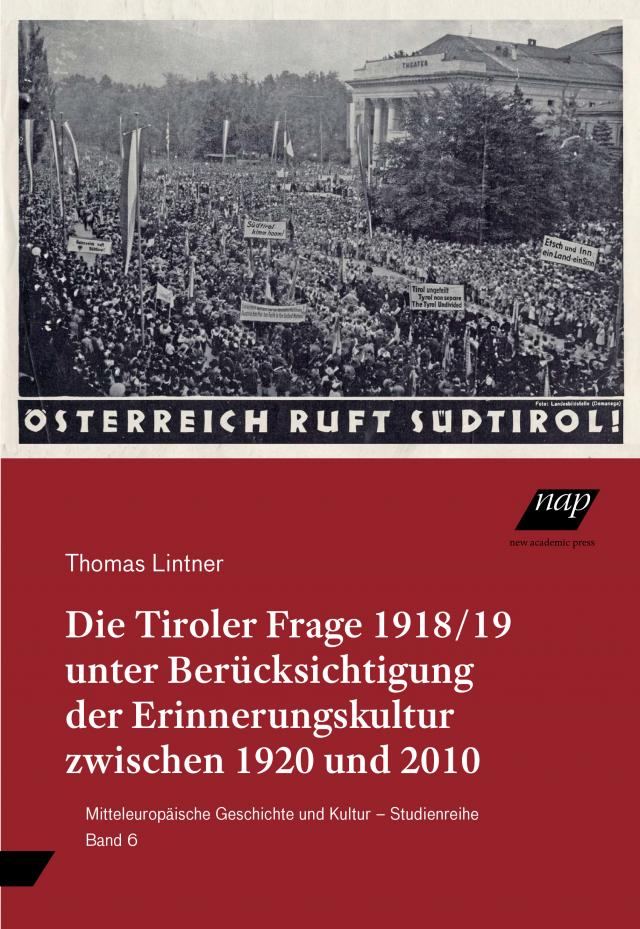 Die Tiroler Frage 1918/19 unter Berücksichtigung der Erinnerungskultur zwischen 1920 und 2010