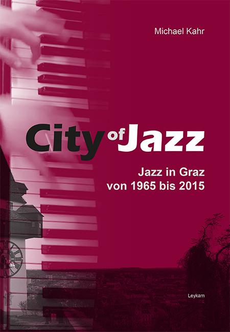 City of Jazz – Jazz in Graz von 1965 bis 2015