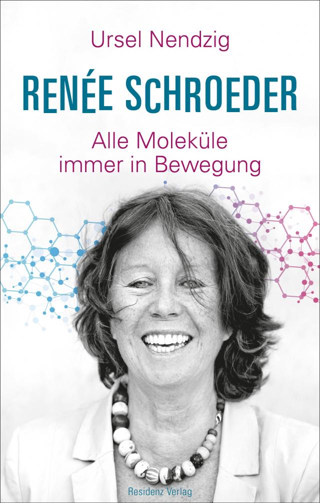 Renée Schroeder. Alle Moleküle in Bewegung